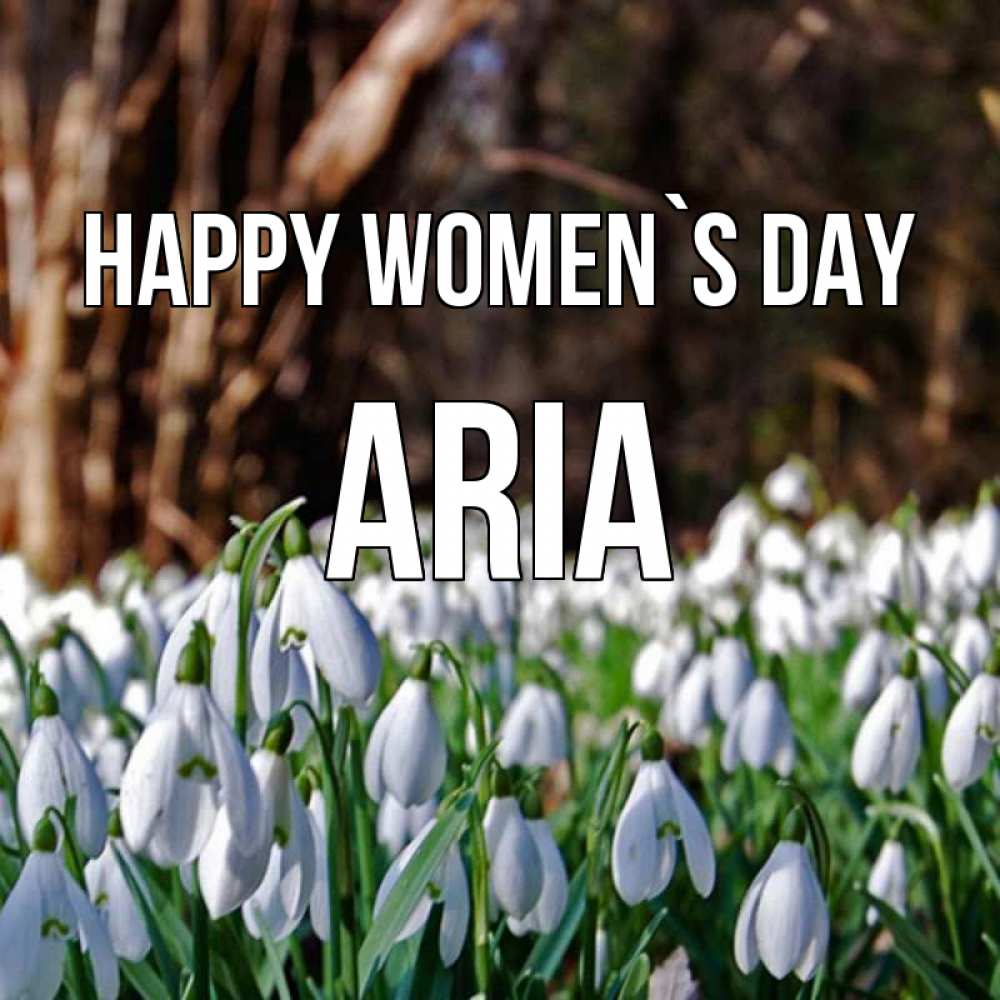Greetings card с именем, Aria happy women`s day с подснежниками 1 Greetings with text for free download 
